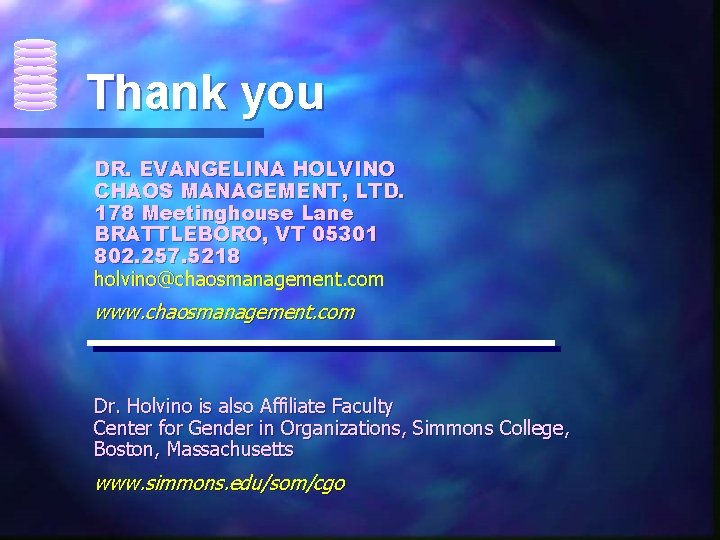 Thank you DR. EVANGELINA HOLVINO CHAOS MANAGEMENT, LTD. 178 Meetinghouse Lane BRATTLEBORO, VT 05301