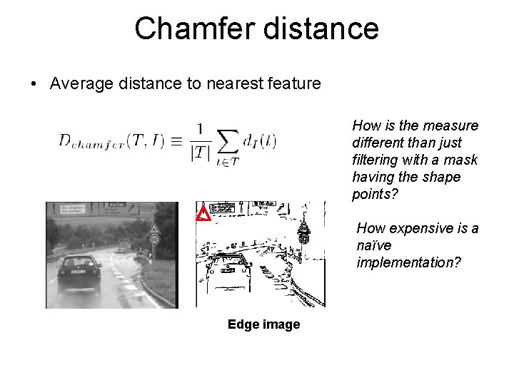 Chamfer distance • Average distance to nearest feature How is the measure different than