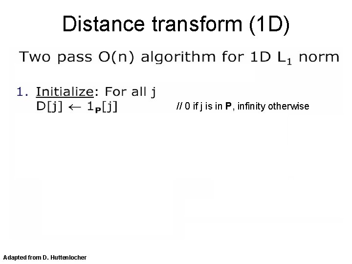 Distance transform (1 D) // 0 if j is in P, infinity otherwise Adapted