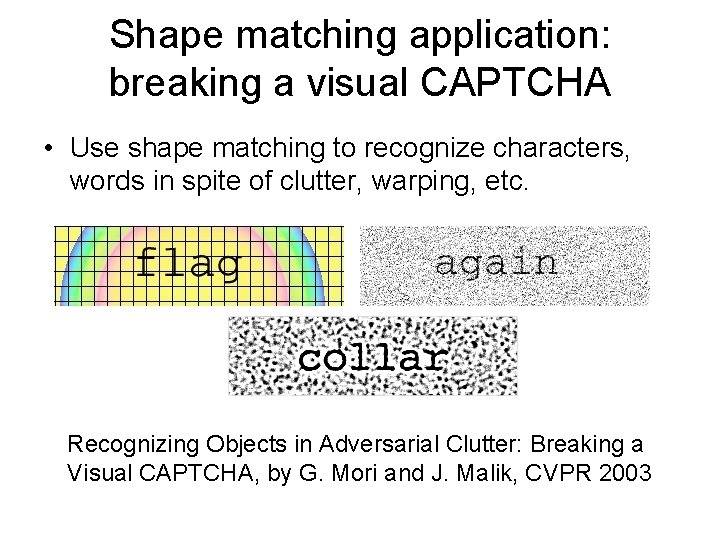 Shape matching application: breaking a visual CAPTCHA • Use shape matching to recognize characters,