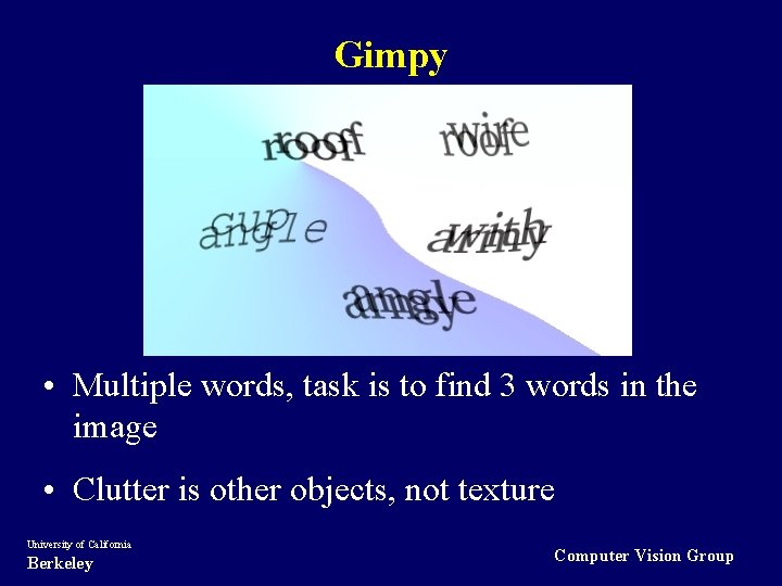 Gimpy • Multiple words, task is to find 3 words in the image •