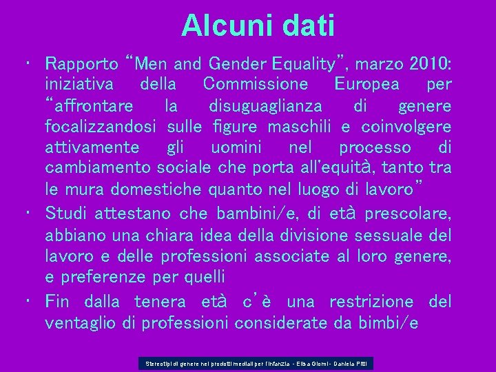 Alcuni dati • Rapporto “Men and Gender Equality”, marzo 2010: iniziativa della Commissione Europea