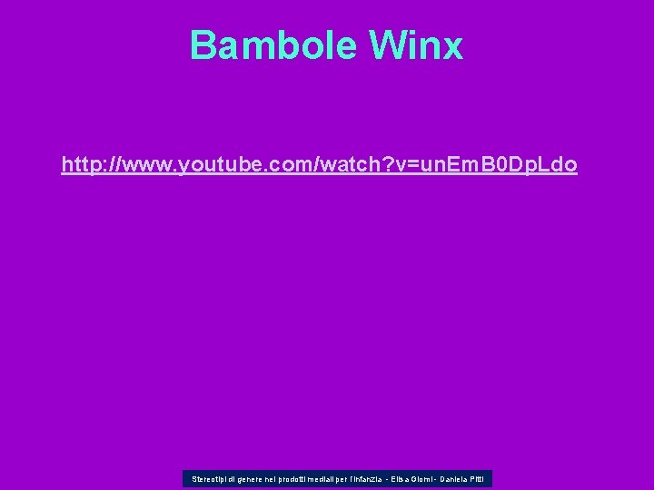 Bambole Winx http: //www. youtube. com/watch? v=un. Em. B 0 Dp. Ldo Stereotipi di