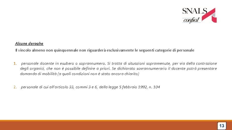 Alcune deroghe Il vincolo almeno non quinquennale non riguarderà esclusivamente le seguenti categorie di