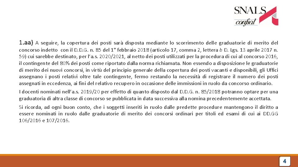 1. aa) A seguire, la copertura dei posti sarà disposta mediante lo scorrimento delle