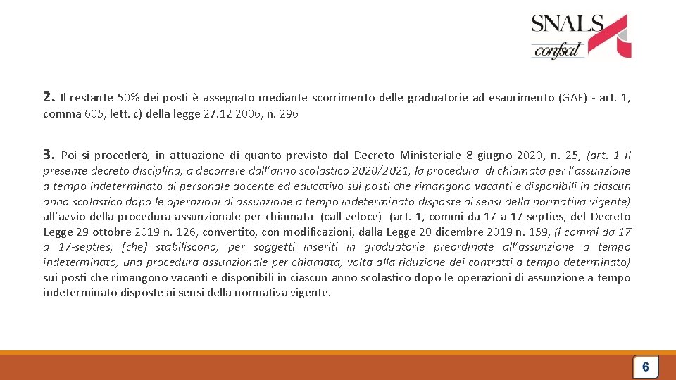 2. Il restante 50% dei posti è assegnato mediante scorrimento delle graduatorie ad esaurimento