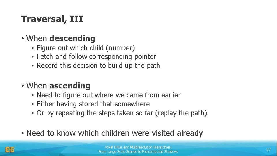 Traversal, III • When descending • Figure out which child (number) • Fetch and