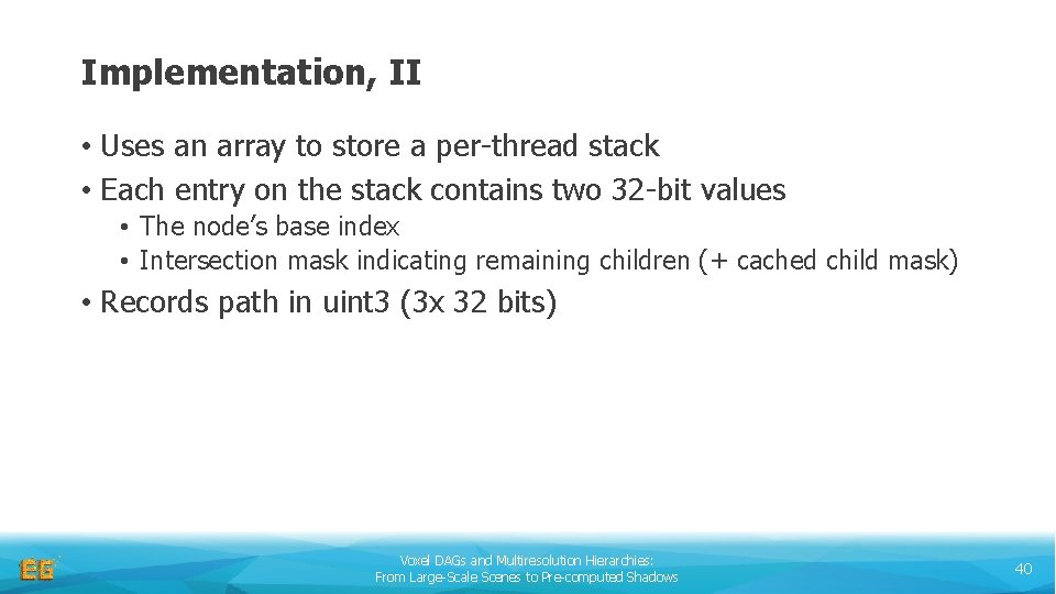 Implementation, II • Uses an array to store a per-thread stack • Each entry