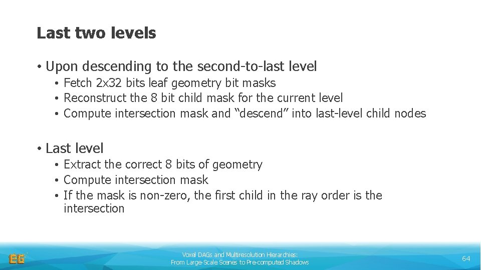 Last two levels • Upon descending to the second-to-last level • Fetch 2 x