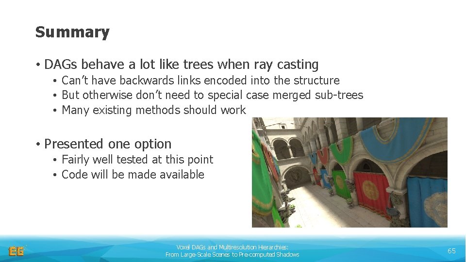 Summary • DAGs behave a lot like trees when ray casting • Can’t have
