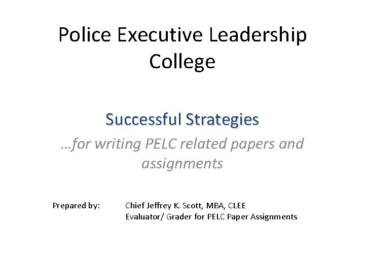 Police Executive Leadership College Successful Strategies …for writing PELC related papers and assignments Prepared