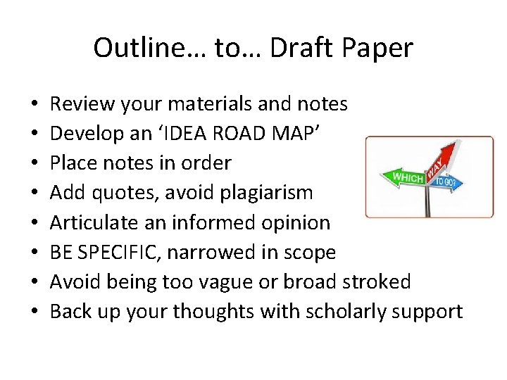 Outline… to… Draft Paper • • Review your materials and notes Develop an ‘IDEA