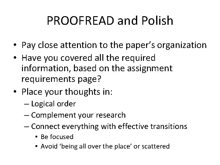 PROOFREAD and Polish • Pay close attention to the paper’s organization • Have you