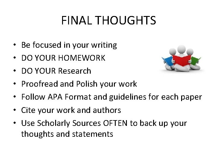 FINAL THOUGHTS • • Be focused in your writing DO YOUR HOMEWORK DO YOUR