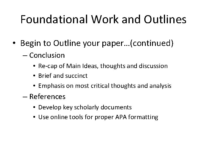 Foundational Work and Outlines • Begin to Outline your paper…(continued) – Conclusion • Re-cap