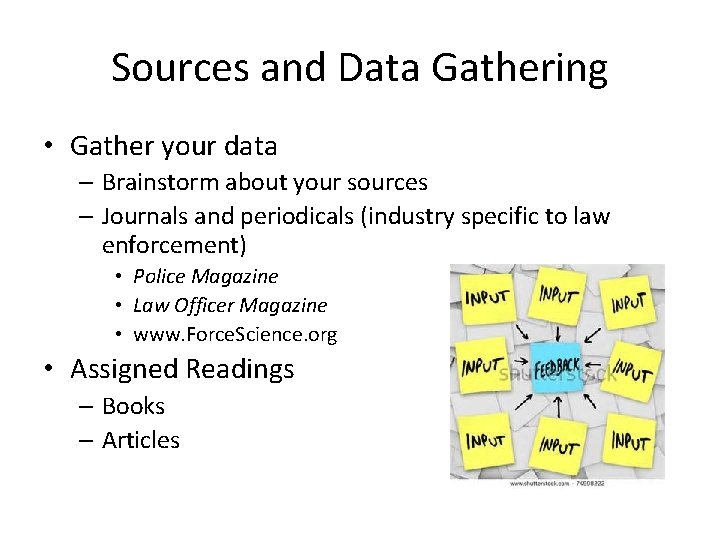 Sources and Data Gathering • Gather your data – Brainstorm about your sources –