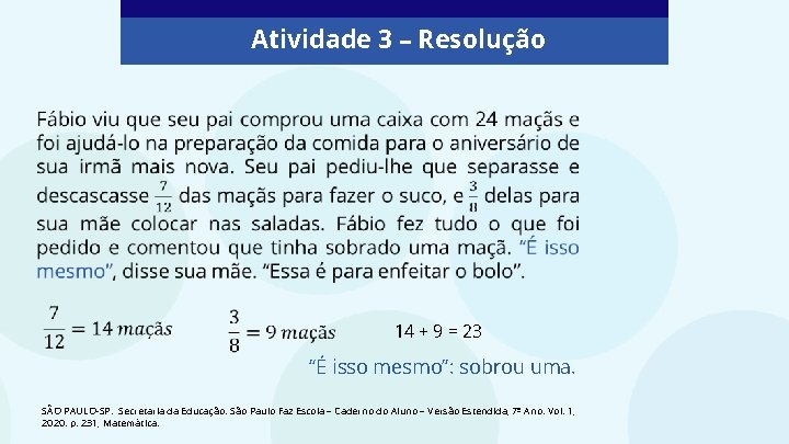 Atividade 3 – Resolução 14 + 9 = 23 “É isso mesmo”: sobrou uma.