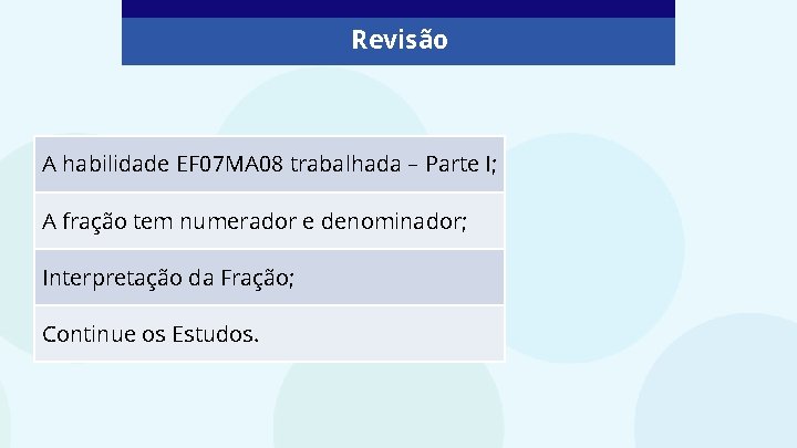 Revisão A habilidade EF 07 MA 08 trabalhada – Parte I; A fração tem