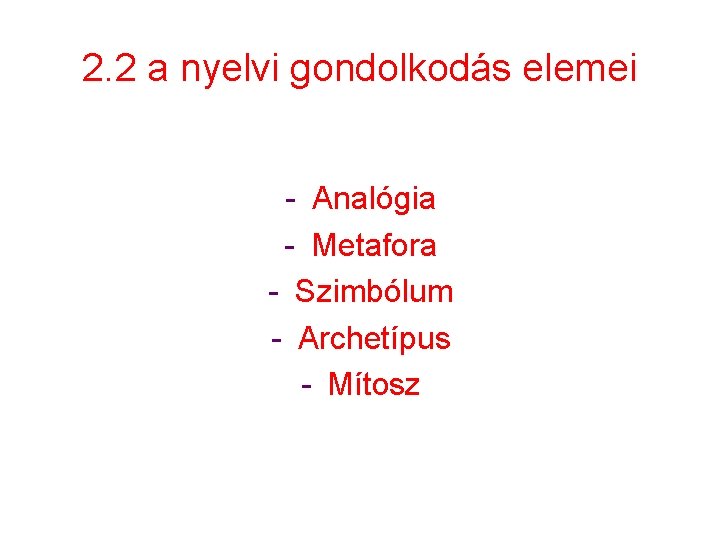 2. 2 a nyelvi gondolkodás elemei - Analógia - Metafora - Szimbólum - Archetípus