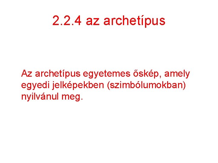 2. 2. 4 az archetípus Az archetípus egyetemes őskép, amely egyedi jelképekben (szimbólumokban) nyilvánul