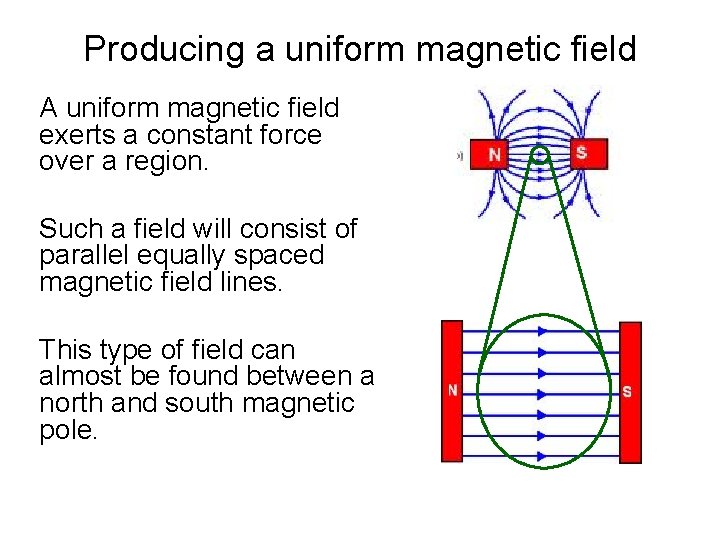 Producing a uniform magnetic field A uniform magnetic field exerts a constant force over