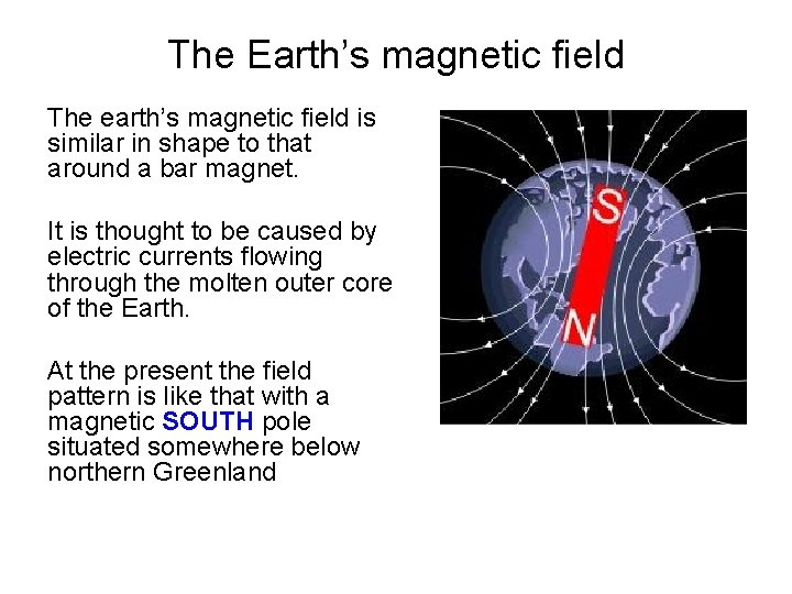 The Earth’s magnetic field The earth’s magnetic field is similar in shape to that