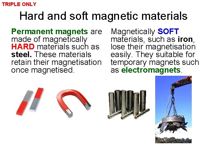 TRIPLE ONLY Hard and soft magnetic materials Permanent magnets are made of magnetically HARD
