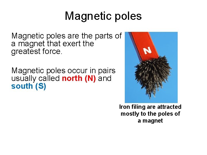 Magnetic poles are the parts of a magnet that exert the greatest force. Magnetic