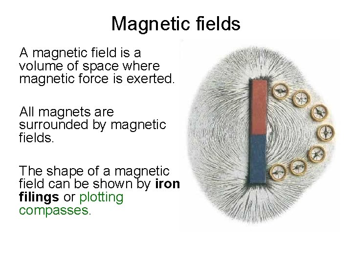 Magnetic fields A magnetic field is a volume of space where magnetic force is