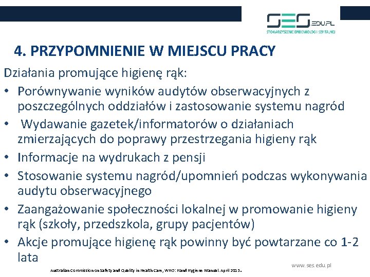 4. PRZYPOMNIENIE W MIEJSCU PRACY Działania promujące higienę rąk: • Porównywanie wyników audytów obserwacyjnych