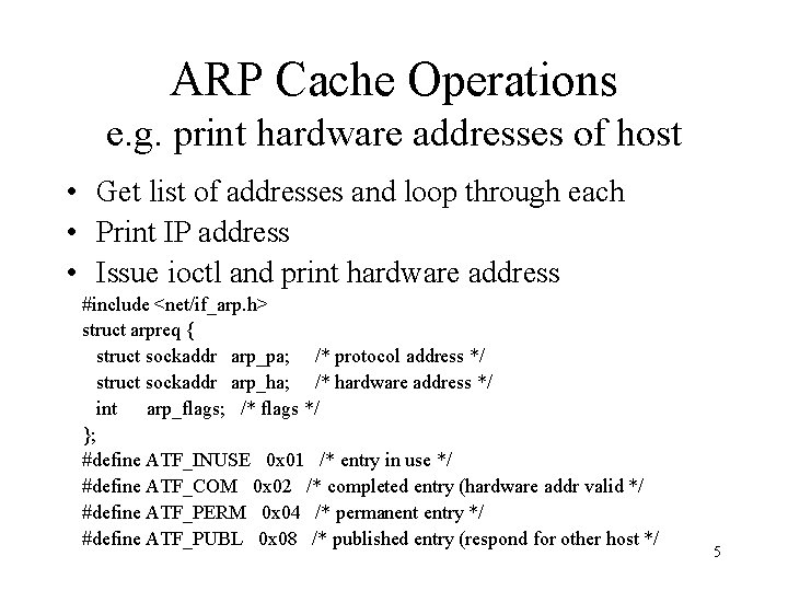 ARP Cache Operations e. g. print hardware addresses of host • Get list of