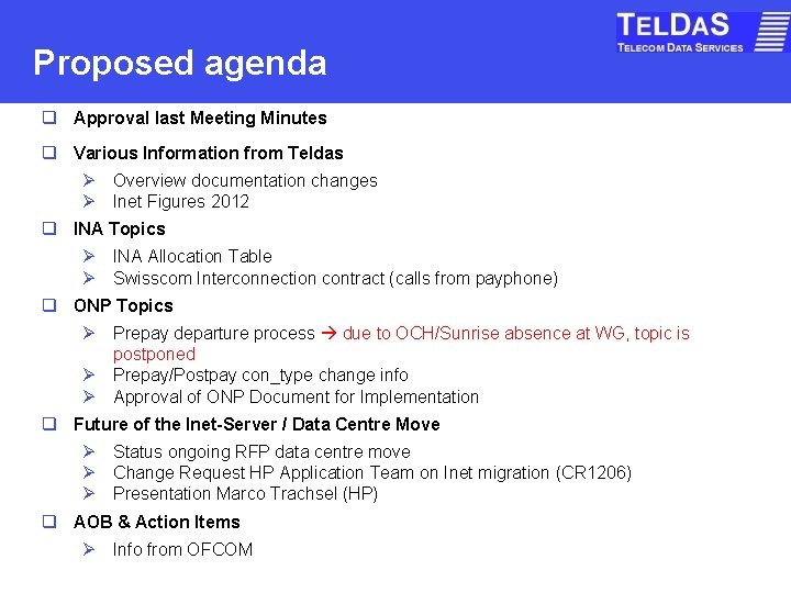 Proposed agenda q Approval last Meeting Minutes q Various Information from Teldas Ø Overview