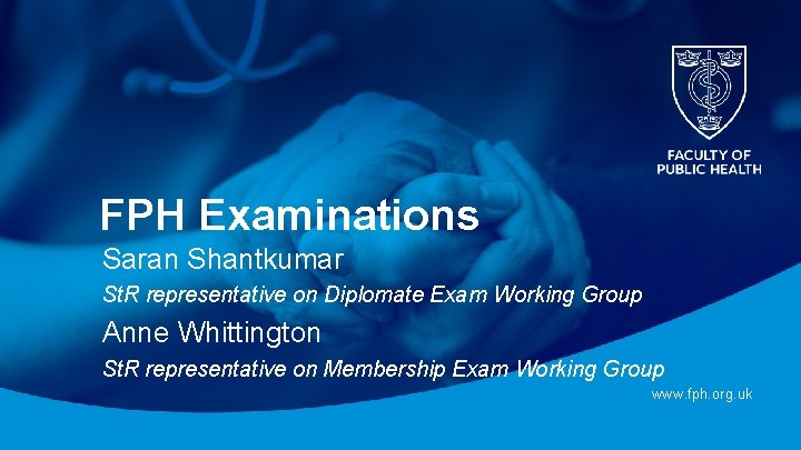 FPH Examinations Saran Shantkumar St. R representative on Diplomate Exam Working Group Anne Whittington FPH Examinations Saran Shantkumar St. R representative on Diplomate Exam Working Group Anne Whittington