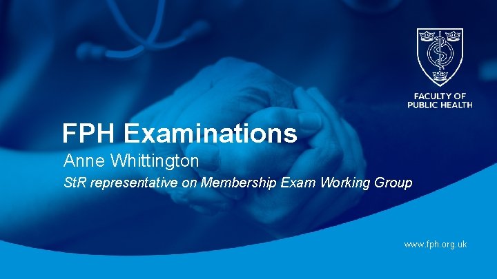 FPH Examinations Anne Whittington St. R representative on Membership Exam Working Group www. fph. FPH Examinations Anne Whittington St. R representative on Membership Exam Working Group www. fph.