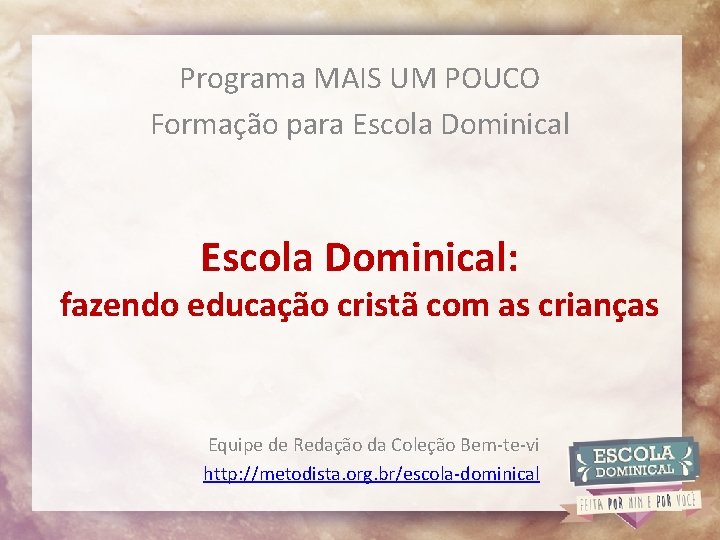 Programa MAIS UM POUCO Formação para Escola Dominical: fazendo educação cristã com as crianças