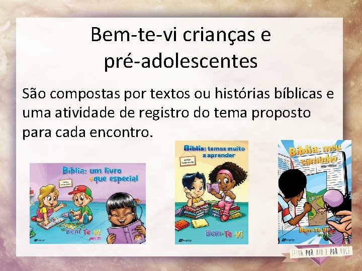 Bem-te-vi crianças e pré-adolescentes São compostas por textos ou histórias bíblicas e uma atividade