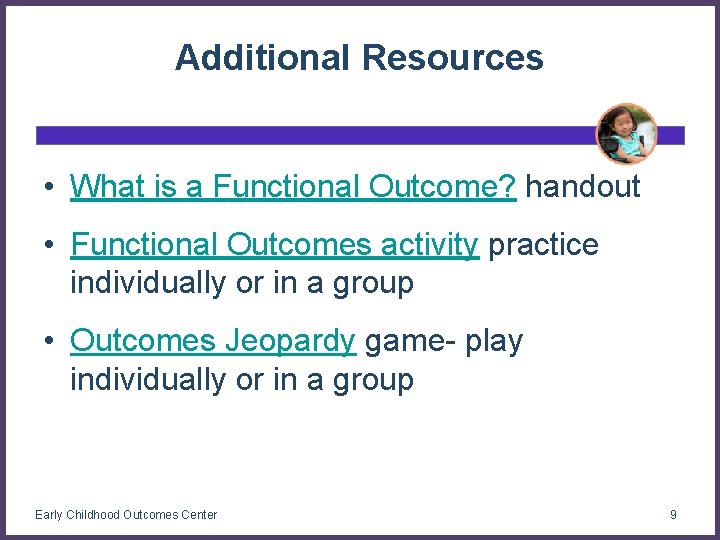 Additional Resources • What is a Functional Outcome? handout • Functional Outcomes activity practice
