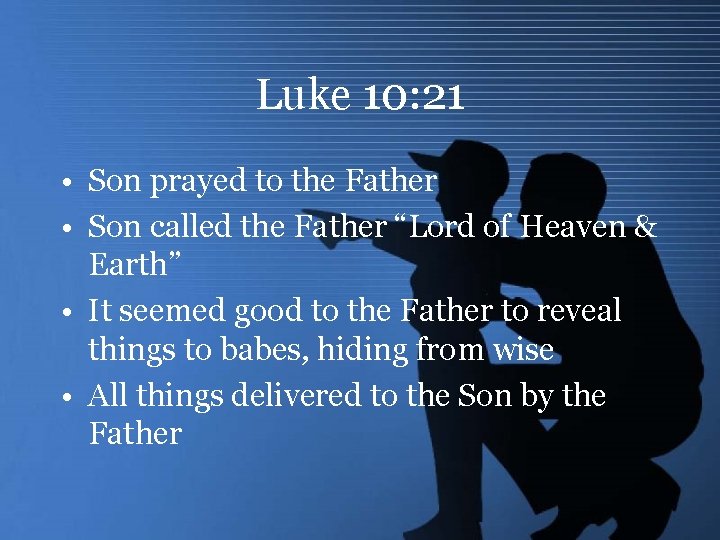 Luke 10: 21 • Son prayed to the Father • Son called the Father
