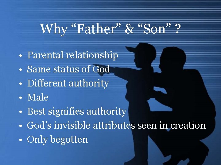 Why “Father” & “Son” ? • • Parental relationship Same status of God Different