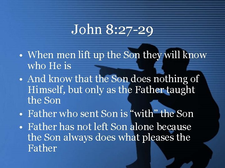 John 8: 27 -29 • When men lift up the Son they will know