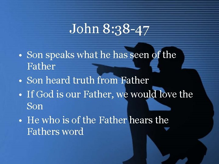 John 8: 38 -47 • Son speaks what he has seen of the Father
