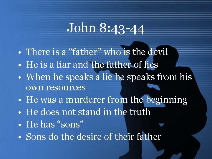 John 8: 43 -44 • There is a “father” who is the devil •