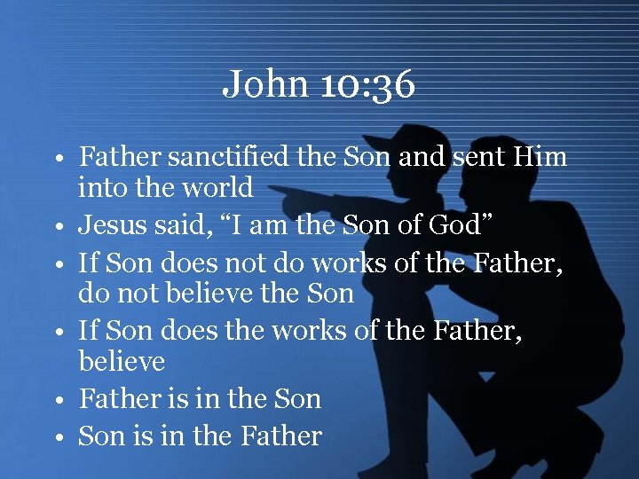 John 10: 36 • Father sanctified the Son and sent Him into the world
