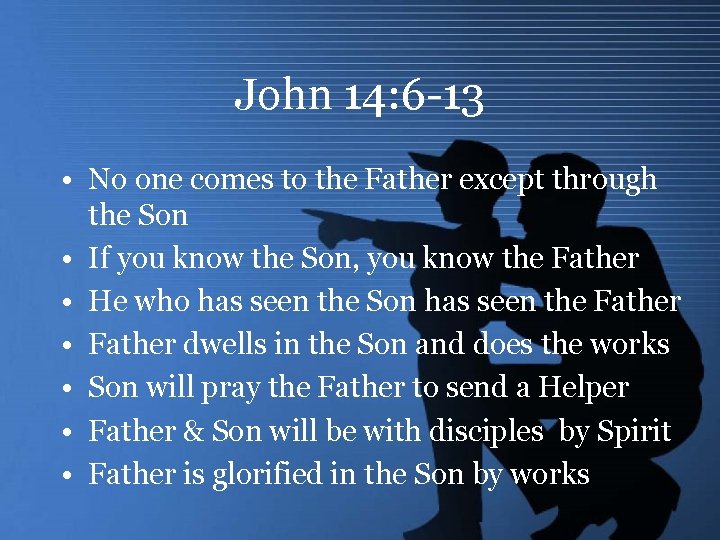 John 14: 6 -13 • No one comes to the Father except through the