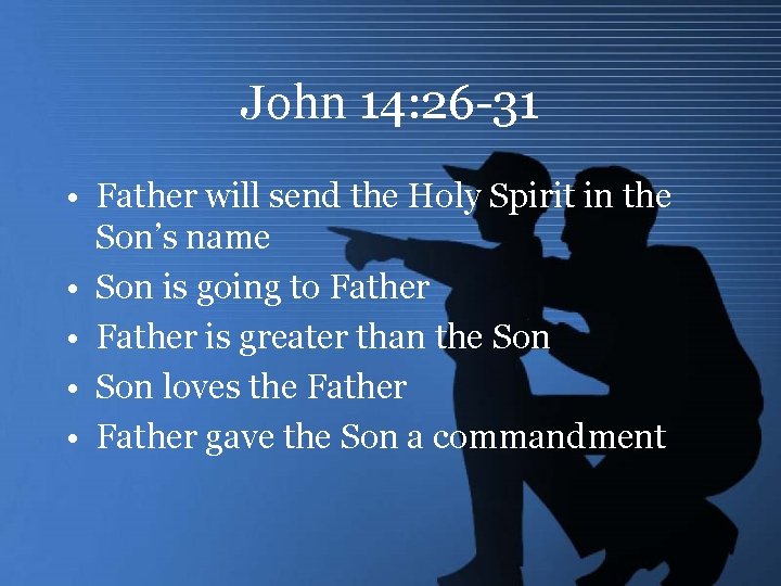 John 14: 26 -31 • Father will send the Holy Spirit in the Son’s