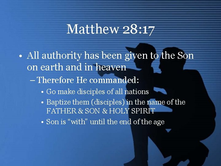 Matthew 28: 17 • All authority has been given to the Son on earth