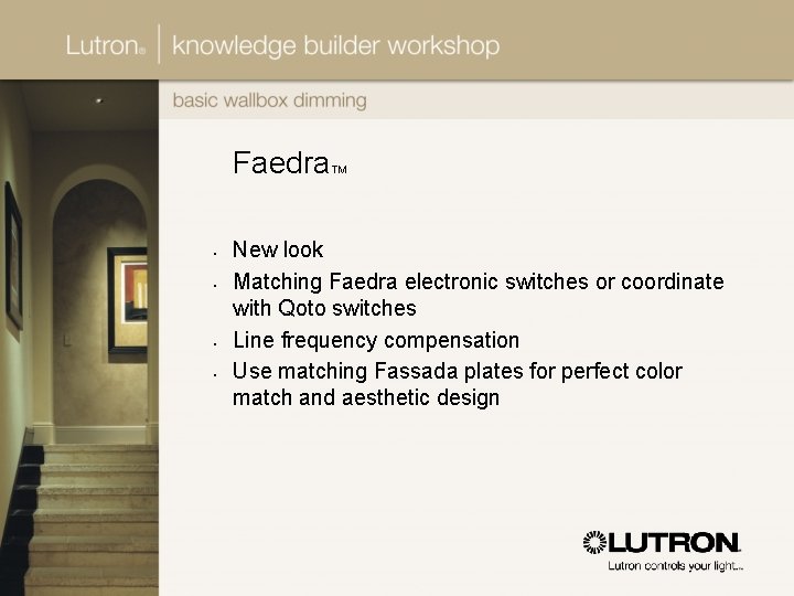 Faedra • • TM New look Matching Faedra electronic switches or coordinate with Qoto