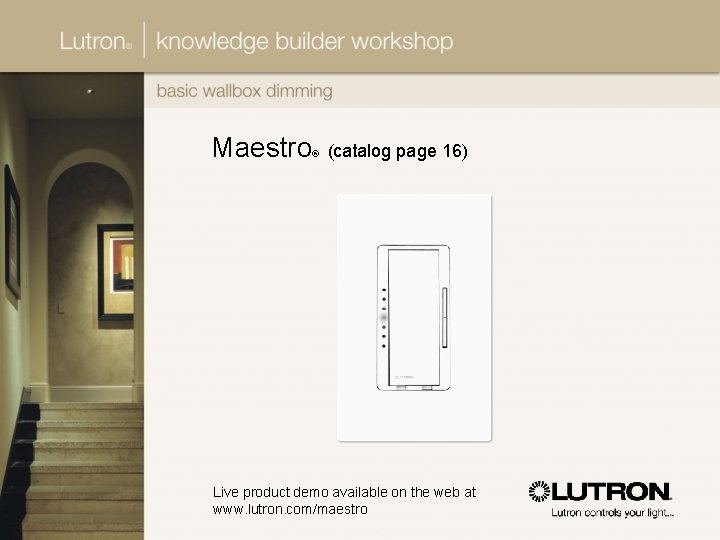 Maestro ® (catalog page 16) Live product demo available on the web at www.