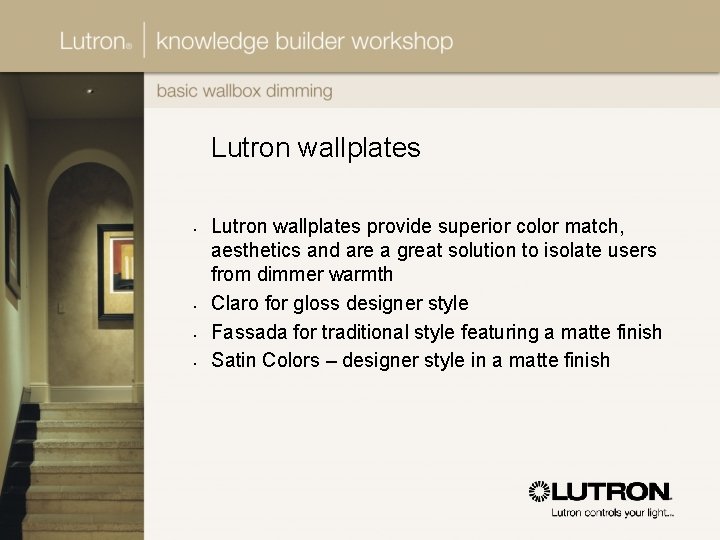 Lutron wallplates • • Lutron wallplates provide superior color match, aesthetics and are a