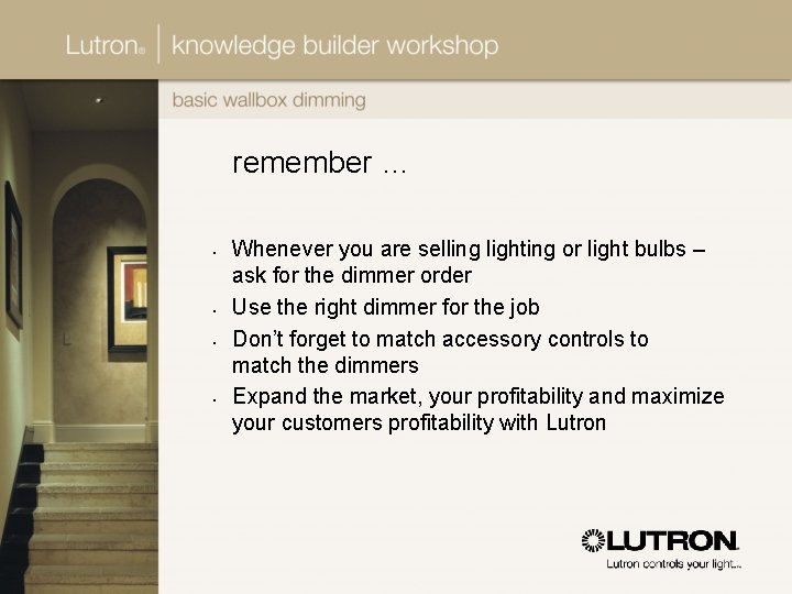 remember … • • Whenever you are selling lighting or light bulbs – ask